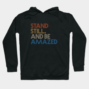 Stand Still and be Amazed Hoodie